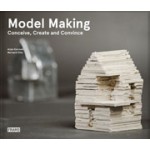 Model Making. Conceive, Create and Convince | Arjan Karssen, Bernard Otte | 9789491727276