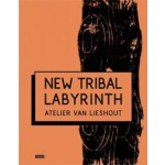 NEW TRIBAL LABYRINTH. Atelier Van Lieshout | Tom Morton, Dominic van den Boogerd | 9789491727290