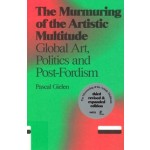 The Murmuring of the Artistic Multitude. Global Art, Politics and Post-Fordism | Pascal Gielen | 9789492095046 | valiz