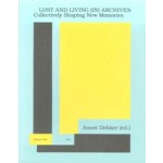 Lost and Living (in) Archives. Collectively Shaping New Memories | Annet Dekker | 9789492095268 | valiz