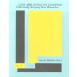 Lost and Living (in) Archives. Collectively Shaping New Memories | Annet Dekker | 9789492095268 | valiz