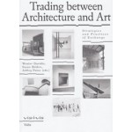 Trading between Architecture and Art. Strategies and Practices of Exchange | Wouter Davidts, Susan Holden, Ashley Paine | 9789492095671 | Valiz