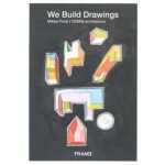 We Build Drawings | Mikkel Frost, CEBRA architecture | 9789492311382 | FRAME