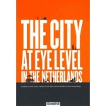 THE CITY AT EYE LEVEL IN THE NETHERLANDS | Jeroen Laven, Sander van der Ham, Sienna Veelders, Hans Karssenberg, STIPO | 9789492474124