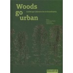 Woods go urban | Landscape Laboratories in Scandinavia | Anders Busse Nielsen, Lisa Diedrich, Harry Harsema, Catherine Szanto (eds.) | blauwdruk | 9789492474650