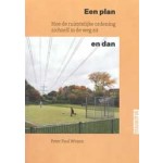 Een plan en dan. Hoe de ruimtelijke ordening zichzelf in de weg zit | Peter Paul Witsen | 9789492474797 | blauwdruk