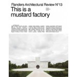Flanders Architectural Review 2018. This Is a Mustard Factory | 9789492567062