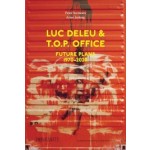 Luc Deleu & T.O.P. office Future Plans 1970-2020 | Peter Swinnen, Anne Judong | 9789492567192 | VAi