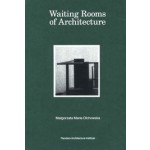 Waiting Rooms of Architecture | Malgorzata Maria Olchowska | 9789492567291 | VAi (Flanders Architecture Institute)