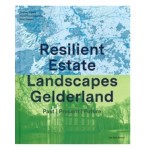 Resilient Estate Landscapes Gelderland. Past Present Future | Steffen Nijhuis, Paul Thissen, Elyze Storms-Smeets | 9789492852540 | Jap Sam