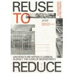 Reuse to Reduce. Architecture within a Carbon Budget. The Case of BioPartner 5 | Popma ter Steege Architects, Jan Willem ter Steege | 9789492852793 | Jap Sam Books