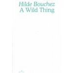 A Wild Thing: Essays on things, nearness and love | Hilde Bouchez | 9789493146464 | Art Paper Editions (APE)