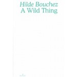 A Wild Thing: Essays on things, nearness and love | Hilde Bouchez | 9789493146464 | Art Paper Editions (APE)