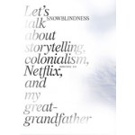 Snowblindness. Let’s talk about storytelling, colonialism, Netflix and my great grandfather | Gudrun E. Havsteen-Mikkelsen | 9789493148796 | Onomatopee