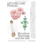 Let’s Become Fungal! Mycelium Teachings and the Arts | Yasmine Ostendorf-Rodríguez | 9789493246287 | Valiz