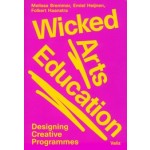 Wicked Arts Education. Designing Creative Programmes | Melissa Bremmer, Emiel Heijnen, Folkert Haanstra | 9789493246386 | Valiz