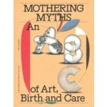 Mothering Myths. An ABC of Art, Birth and Care | Laurie Cluitmans, Heske ten Cate | 9789493246423 | Valiz