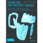 Exhibiting for Multiple Senses. Art and Curating for Sensory-Diverse Bodies | Eva Fotiadi | 9789493246485 | Valiz