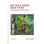 Er was eens een stad. Visionaire planologie | Zef Hemel | 9789493256026 | Uitgeverij Pluim