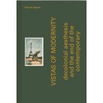 Vistas of Modernity. decolonial aesthesis and the end of the contemporary | Rolando Vázquez | 9789493329300 | Jap Sam Books