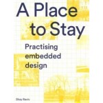 A Place to Stay. Practising Embedded Design | Shay Raviv | 9789493148536 | ONOMATOPEE