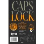 Caps Lock. How Capitalism Took Hold of Graphic Design, and How to Escape From It | Ruben Pater | 9789492095817 | Valiz