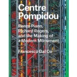 Centre Pompidou | Renzo Piano, Richard Rogers, and the Making of a Modern Monument | Dal Co, Francesco | 9780300221299 | Yale University Press