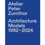 cover Atelier Peter Zumthor. Architecture Models 1992–2024 | NAi Booksellers