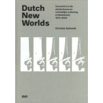 Dutch New Worlds. Scenario’s in de stedenbouw en ruimtelijke ordening in Nederland, 1970-2000 | Christian Salewski | 9789064507809