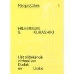 cover Recipro-Cities: Hilversum – Kurashiki. Dudok & Urabe | NAi Booksellers