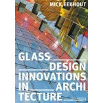 Glass Design Innovations in Architecture | Mick Eekhout | 978-94-6208-672-2