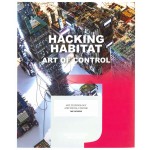 Hacking Habitat. Art, Technology & Social Change | Ine Gevers, Iris van der Tuin,  Petran Kockelkoren, Dennis Kerckhoffs, Friso Wiersum | 9789462082687 | nai010