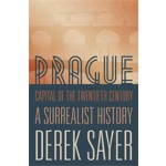 Prague. Capital of the Twentieth Century. A Surrealist History | Derek Sayer | 9780691043807