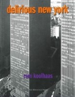 Delirious New York. A Retroactive Manifesto For Manhattan | Rem Koolhaas | 9781885254009 | Monacelli