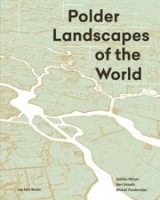 Polder Landscapes of the World | Steffen Nijhuis, Bart Schultz, Michiel Pouderoijen | 9789492852069 | Jap Sam Books