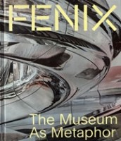 Fenix. The Museum as Metaphor | Anne Kremers, Wim Pijbes, András Szántó,  Ma Yansong, Andrea d’Antrassi | 9788857253374 | SKIRA