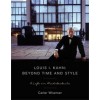 Louis I. Kahn. Beyond Time and Style