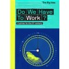 Do We Have To Work?