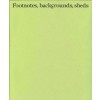 Footnotes, backgrounds, sheds