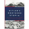 Hitler’s Northern Utopia