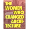 THE WOMEN WHO CHANGED ARCHITECTURE