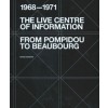 Live centre of information. from pompidou to beaubourg (1968–1971)