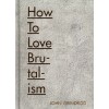 How to Love Brutalism