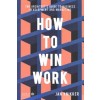 HOW TO WIN WORK