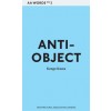 Anti-Object. The Dissolution and Disintegration of Architecture