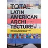 TOTAL LATIN AMERICAN ARCHITECTURE