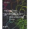 Naturalizing Architecture - Naturaliser L'architecture