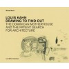Louis Kahn. Drawing to Find Out
