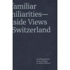 Unfamiliar Familiarities - Outside Views on Switzerland
