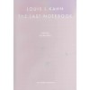 LOUIS I. KAHN. THE LAST NOTEBOOK